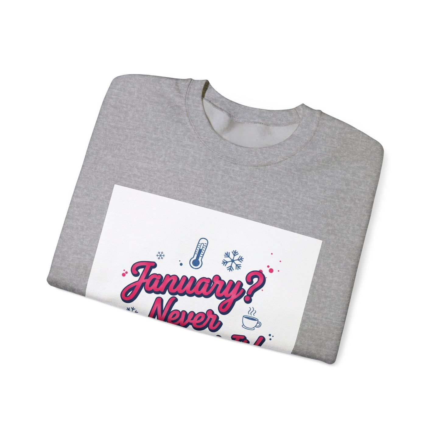 January? Never Heard of It Sweatshirt | January meme, January slump humor